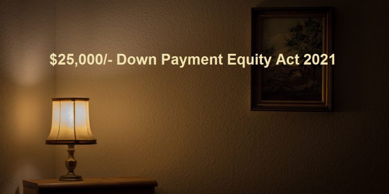 25000 down payment equity act 2021